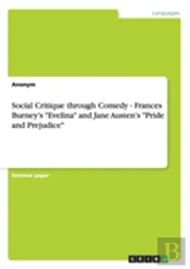 Social Critique Through Comedy - Frances Burney'S 'Evelina' And Jane Austen'S 'Pride And Prejudice'