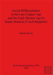 Social Differentiation In The Late Copper Age And The Early Bronze Age In South Moravia (Czech Republic)