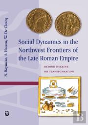 Social Dynamics In The Northwest Frontiers Of The Late Roman Empire