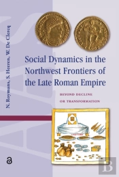 Social Dynamics In The Northwest Frontiers Of The Late Roman Empire