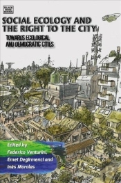 Social Ecology And The Right To The City - Towards Ecological And Democratic Cities