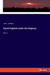 Social England Under The Regency:Vol. 1