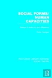 Social Forms/Human Capacities (Rle Social Theory)