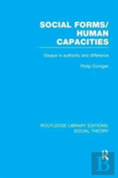 Social Forms/Human Capacities (Rle Social Theory)