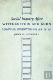 Social Inquiry After Wittgenstein And Kuhn