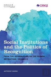 Social Institutions And The Politics Of Recognition: From The Reformation To The French Revolution