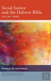 Social Justice And The Hebrew Bible, Volume Three