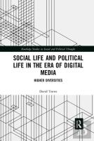 Social Life And Political Life In The Era Of Digital Media