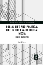 Social Life And Political Life In The Era Of Digital Media