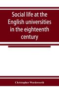 Social Life At The English Universities In The Eighteenth Century