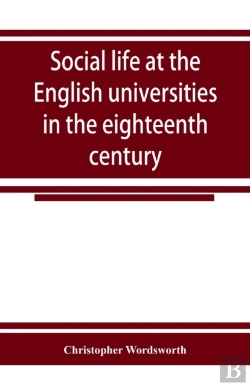 Bertrand.pt - Social Life At The English Universities In The Eighteenth Century
