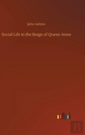 Social Life In The Reign Of Queen Anne