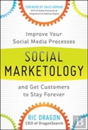 Social Marketology: Improve Your Social Media Processes And Get Customers To Stay Forever