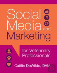Social Media And Marketing For Veterinary Professionals