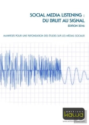 Social Media Listening: Du Bruit Au Signal ; Manifeste Pour Une Refondation Des Études Sur Les Média