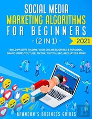 Social Media Marketing Algorithms For Beginners 2021 (2 In 1)