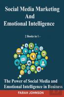 Social Media Marketing And Emotional Intelligence - 2 Books In 1 - The Power Of Social Media And Emotional Intelligence In Business
