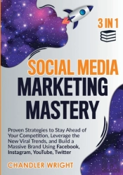 Social Media Marketing Mastery: 3 In 1 -
