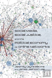 Social Media, Social Justice And The Political Economy Of Online Networks