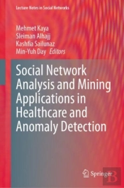 Social Network Analysis And Mining Applications In Healthcare And Anomaly Detection
