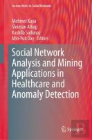 Social Network Analysis And Mining Applications In Healthcare And Anomaly Detection