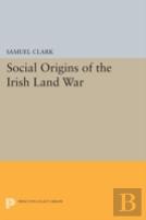 Social Origins Of The Irish Land War