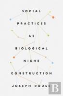 Social Practices As Biological Niche Construction