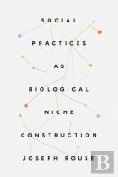Social Practices As Biological Niche Construction
