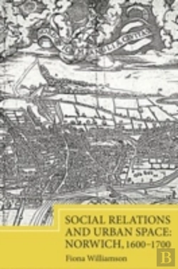 Bertrand.pt - Social Relations And Urban Space: Norwich, 1600-1700