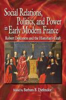 Social Relations, Politics, And Power In Early Modern France
