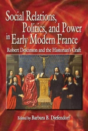 Social Relations, Politics, And Power In Early Modern France