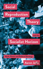Social Reproduction Theory And The Socialist Horizon