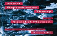 Social Reproduction Theory And The Socialist Horizon