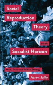 Social Reproduction Theory And The Socialist Horizon