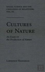 Social Science And The Challenge Of Relativism V. 3; Cultures Of Nature - An Essay On The Production Of Nature