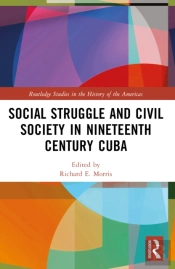 Social Struggle And Civil Society In Nineteenth Century Cuba