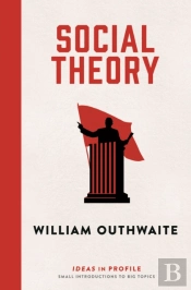 Social Theory: Ideas In Profile