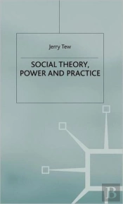 Social Theory, Power And Practice