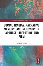 Social Trauma, Narrative Memory, And Recovery In Japanese Literature And Film