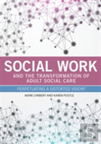 Social Work And The Transformation Of Adult Social Care