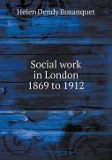 Social Work In London 1869 To 1912