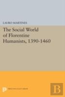 Social World Of Florentine Humanists, 1390-1460