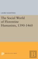 Social World Of Florentine Humanists, 1390-1460