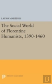 Social World Of Florentine Humanists, 1390-1460