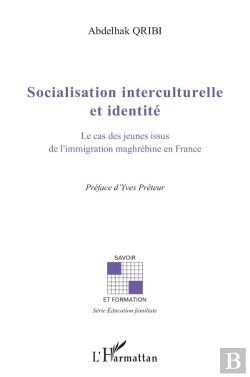 Bertrand.pt - Socialisation Interculturelle Et Identité ; Le Cas Des Jeunes Issus De L'Immigration Maghrébine En France