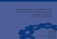 Socialism And Print Culture In America, 1897-1920