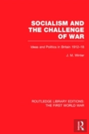 Socialism And The Challenge Of War (Rle The First World War)