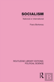 Socialism National Or International Routledge Library Editions: Political Science Volume 48