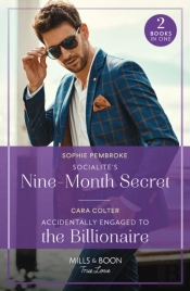 Socialite'S Nine-Month Secret / Accidentally Engaged To The Billionaire