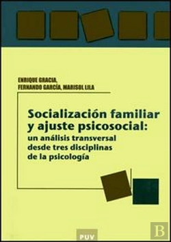 Bertrand.pt - Socialización Familiar Y Ajuste Psicosocial: Un Análisis Transversal Desde Tres Disciplinas De La Ps